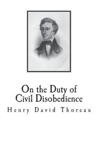 On the Duty of Civil Disobedience - Henry David Thoreau - Books - Createspace Independent Publishing Platf - 9781721878871 - June 25, 2018