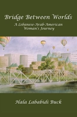 Cover for Hala Lababidi Buck · Bridge Between Worlds: A Lebanese-Arab-American Woman's Journey (Paperback Book) (2019)