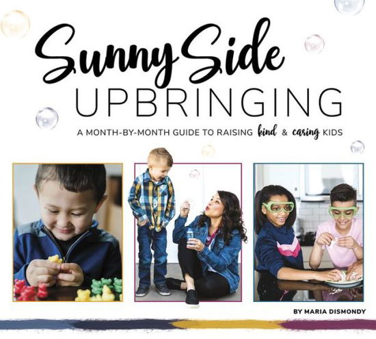 Cover for Maria Dismondy · Sunny Side Upbringing: A Month by Month Guide to Raising Kind and Caring Kids (Paperback Book) (2020)