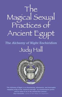 Magical Sexual Practices of Ancient Egypt, The: The Alchemy of Night Enchiridion - Judy Hall - Bøker - Collective Ink - 9781782792871 - 31. mai 2019