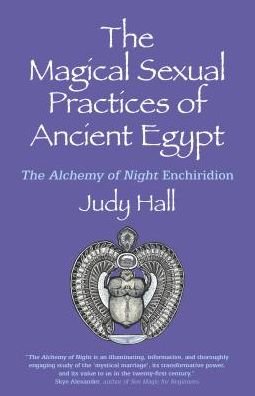 Magical Sexual Practices of Ancient Egypt, The: The Alchemy of Night Enchiridion - Judy Hall - Bøger - Collective Ink - 9781782792871 - 31. maj 2019