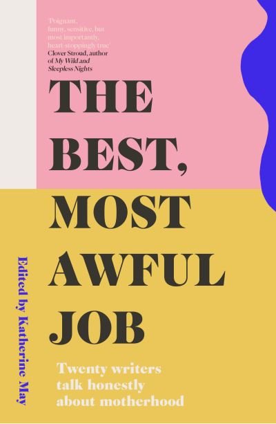 Cover for Katherine May · Best  Most Awful Job - Twenty Writers Talk Honestly About Motherhood (N/A) (2021)