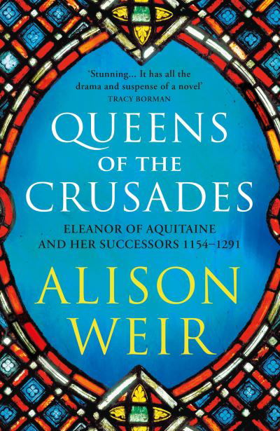 Cover for Alison Weir · Queens of the Crusades: Eleanor of Aquitaine and her Successors - England's Medieval Queens (Paperback Book) (2021)