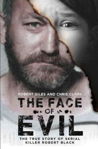 Cover for Chris Clark · The Face of Evil: The True Story of Serial Killer, Robert Black (Paperback Book) (2017)