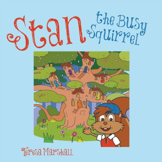 Stan the Busy Squirrel - Teresa Marshall - Books - New Generation Publishing - 9781787193871 - May 31, 2017