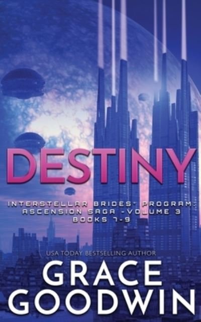 Cover for Grace Goodwin · Destiny: Ascension Saga: Books 7, 8 &amp; 9: Volume 3 - Interstellar Brides (r) Program (Paperback Book) (2019)