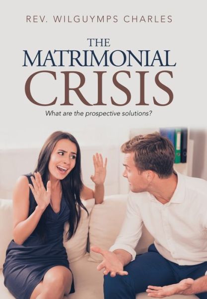 Cover for REV Wilguymps Charles · The Matrimonial Crisis (Hardcover Book) (2019)