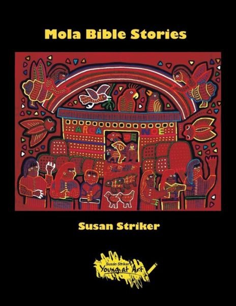 Mola Bible Stories - Susan Striker - Libros - Xlibris US - 9781796074871 - 22 de diciembre de 2019