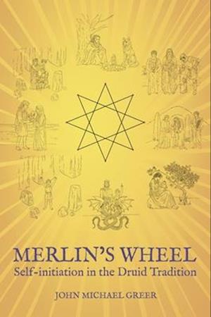 Merlin's Wheel: Self-initiation in the Druid Tradition - John Michael Greer - Bøger - Aeon Books Ltd - 9781801521871 - 28. oktober 2025