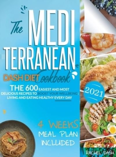 Cover for Rachel Dash · The Mediterranean Dash Diet Cookbook: 600 Quick, Easy and Kitchen-Tested Recipes for Living and Eating Well Every Day - 4 Weeks Meal Plan Included (Hardcover Book) (2021)