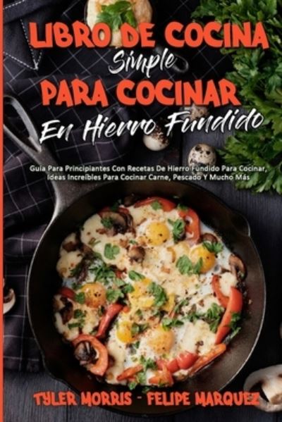 Cover for Tyler Morris · Libro De Cocina Simple Para Cocinar En Hierro Fundido (Paperback Book) (2021)