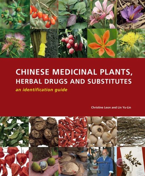 Cover for Christine Leon · Chinese Medicinal Plants, Herbal Drugs and Substitutes: an identification guide: An identification guide (Hardcover Book) (2017)