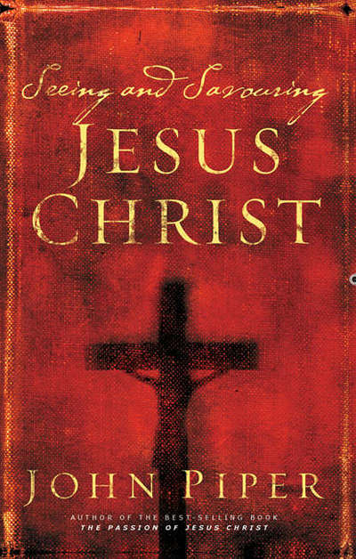 Cover for Piper, John (Author) · Seeing and savouring Jesus Christ (Paperback Book) [New edition] (2005)