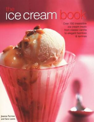 Cover for Joanna Farrow · The Ice Cream Book: Over 150 irresistible ice cream treats from classic vanilla to elegant bombes &amp; terrines (Paperback Book) (2018)