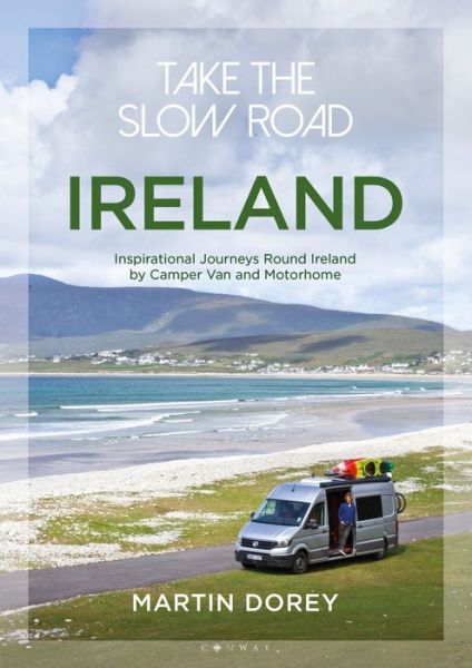 Cover for Martin Dorey · Take the Slow Road: Ireland: Inspirational Journeys Round Ireland by Camper Van and Motorhome - Take the Slow Road (Taschenbuch) (2020)