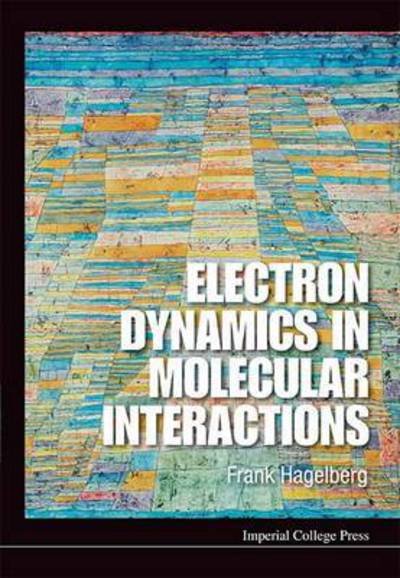 Cover for Hagelberg, Frank (East Tennessee State Univ, Usa) · Electron Dynamics In Molecular Interactions: Principles And Applications (Gebundenes Buch) (2014)