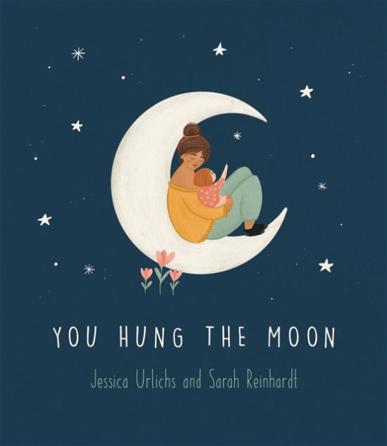 Cover for Jessica Urlichs · You Hung the Moon: A Love Letter Between Mother and Child (Gebundenes Buch) (2023)