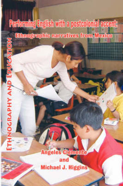 Performing English With A Postcolonial Accent: Ethnographic Narratives from Mexico - Angeles Clemente - Książki - Tufnell Press - 9781872767871 - 28 marca 2008