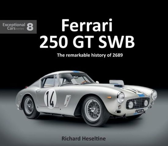 Cover for Richard Heseltine · Ferrari 250 GT Swb: The Remarkable History of 2689 - Exceptional Cars (Hardcover Book) (2019)