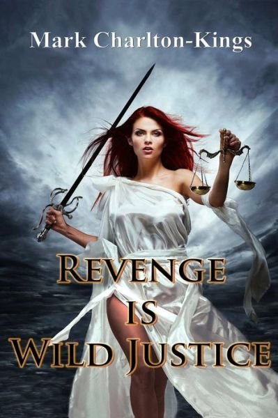 Cover for Mark Charlton-kings · Revenge is Wild Justice (Taschenbuch) (2014)