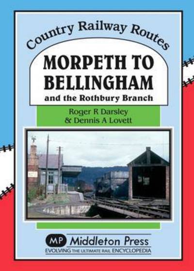 Morpeth to Bellingham: And the Rothbury Branch - Country Railway Routes - Roger Darsley - Książki - Middleton Press - 9781908174871 - 26 marca 2016