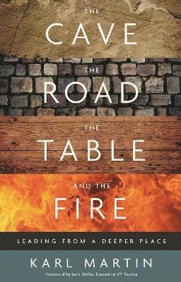 Cover for Karl Martin · The Cave, the Road, the Table and the Fire: Leading from a deeper place (Hardcover Book) (2024)