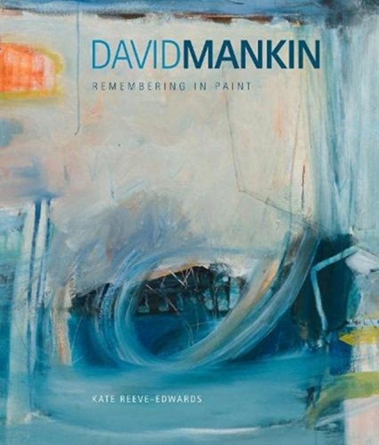 Cover for Kate Reeve-Edwards · David Mankin: Remembering in Paint (Paperback Book) (2021)