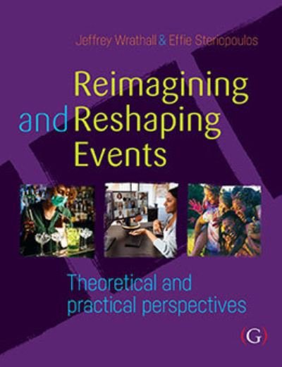 Cover for Wrathall, Jeffrey, PhD (Event Management Lecturer and Course Leader, Faculty of Higher Education at William Angliss Institute, Melbourne, Australia) · Reimagining and Reshaping Events: Theoretical and practical perspectives (Gebundenes Buch) (2022)