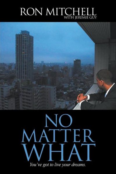 Cover for Ronald Mitchell · No Matter What: You've Got to Live Your Dreams. (Paperback Book) (2014)