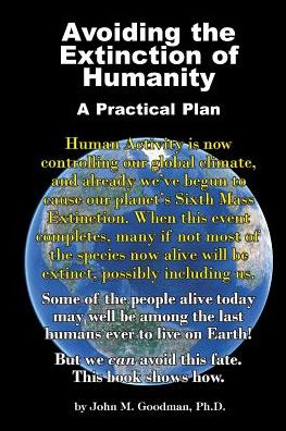 Cover for John M. Goodman · Avoiding the Extinction of Humanity: a Practical Plan (Paperback Book) (2014)