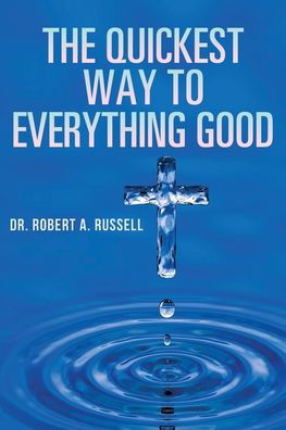 Cover for Robert A Russell · The Quickest Way to Everything Good (Taschenbuch) (2022)