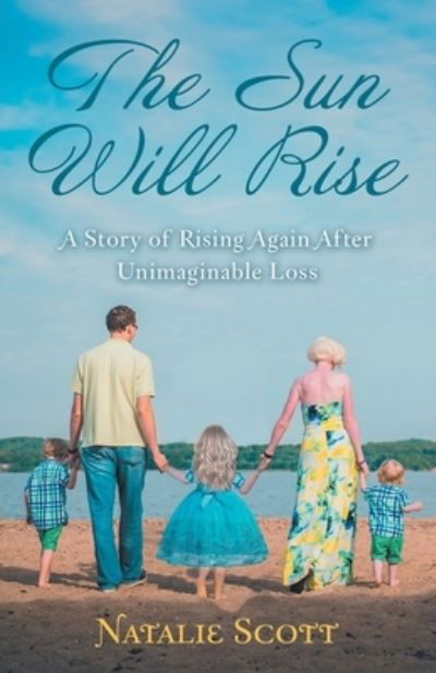 Cover for Natalie Scott · The Sun Will Rise: A Story of Rising Again After Unimaginable Loss (Taschenbuch) (2019)