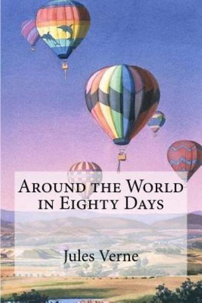 Around the World in Eighty Days - Jules Verne - Kirjat - Createspace Independent Publishing Platf - 9781974568871 - tiistai 15. elokuuta 2017