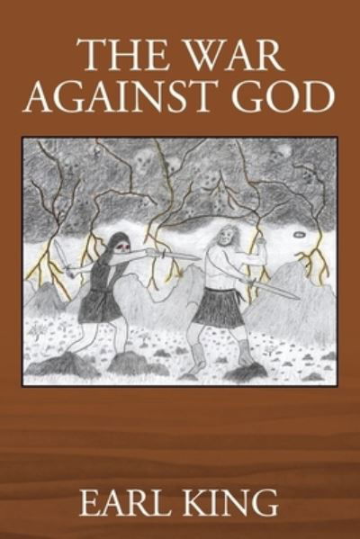 The War Against God - Earl King - Books - Outskirts Press - 9781977215871 - June 22, 2020