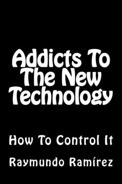 Cover for Raymundo Ramirez · Addicts To The New Technology (Paperback Book) (2017)