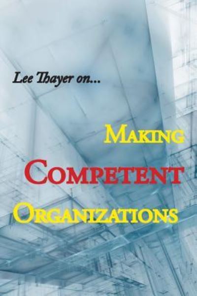 Cover for Lee Thayer · Making Competent Organizations (Paperback Book) (2018)