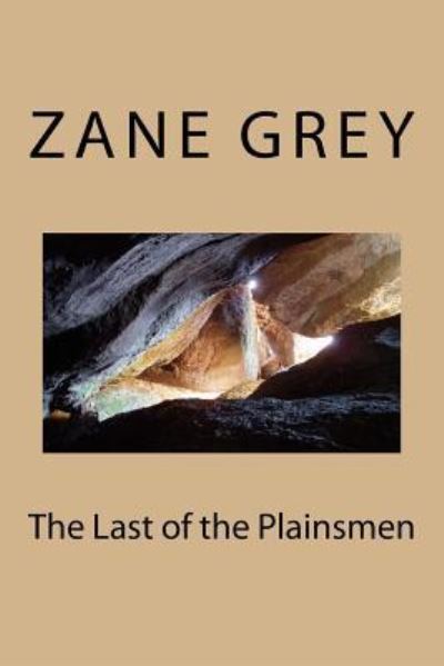 The Last of the Plainsmen - Zane Grey - Bücher - Createspace Independent Publishing Platf - 9781986761871 - 2. Mai 2018