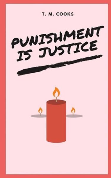 Punishment Is Justice - T M Cooks - Książki - Createspace Independent Publishing Platf - 9781986815871 - 23 marca 2018