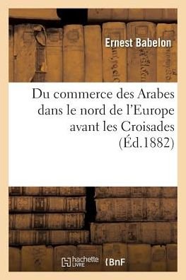 Cover for Babelon-e · Du Commerce Des Arabes Dans Le Nord De L'europe Avant Les Croisades (Paperback Bog) (2016)