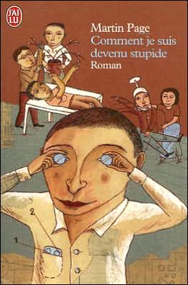 Cover for Martin Page · Comment Je Suis Devenu Stupide: Roman (Paperback Book) [French edition] (2005)