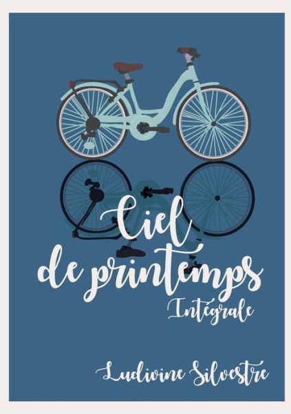 Ciel de printemps - integrale - Ludivine Silvestre - Książki - Books on Demand - 9782322386871 - 12 listopada 2021