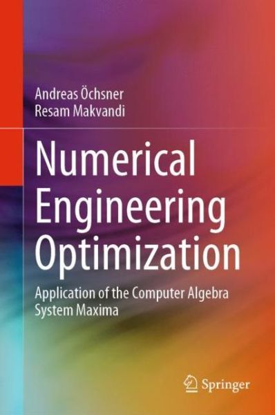 Cover for Andreas OEchsner · Numerical Engineering Optimization: Application of the Computer Algebra System Maxima (Hardcover Book) [1st ed. 2020 edition] (2020)
