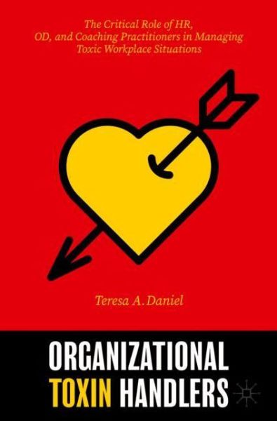 Cover for Teresa A. Daniel · Organizational Toxin Handlers: The Critical Role of HR, OD, and Coaching Practitioners in Managing Toxic Workplace Situations (Paperback Book) [1st ed. 2020 edition] (2021)