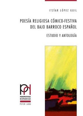 Cover for Itziar Lopez Guil · Poesia Religiosa Comico-Festiva del Bajo Barroco Espanol: Estudio Y Antologia - Perspectivas Hispanicas (Paperback Book) [Spanish edition] (2011)