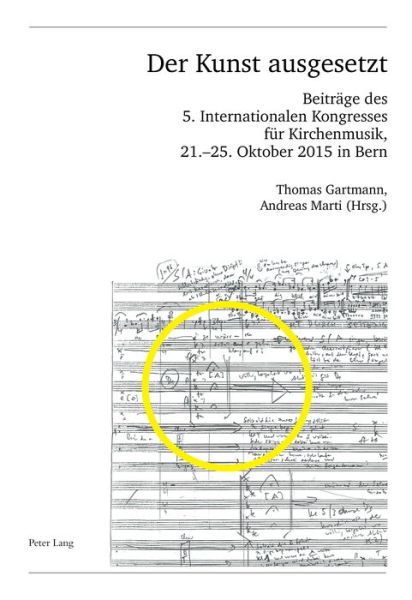 Cover for Der Kunst ausgesetzt: Beitraege des 5. Internationalen Kongresses fuer Kirchenmusik, 21.-25. Oktober 2015 in Bern - Publikationen der Schweizerischen Musikforschenden Gesellschaft. Serie II / Publications de la Societe Suisse de Musicologie. Serie II (Paperback Book) [New edition] (2017)