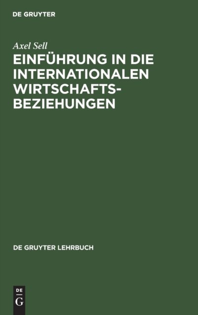 Cover for Axel Sell · Einfuhrung in Die Internationalen Wirtschaftsbeziehungen (De Gruyter Lehrbuch) (Paperback Book) (1991)