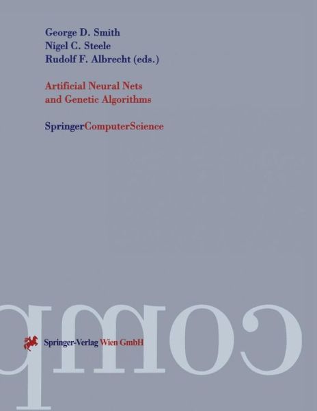 Cover for George D Smith · Artificial Neural Nets and Genetic Algorithms: Proceedings of the International Conference in Norwich, U.K., 1997 (Paperback Book) [Softcover reprint of the original 1st ed. 1998 edition] (1998)
