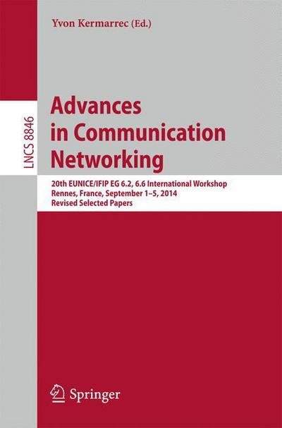 Cover for Yvon Kermarrec · Advances in Communication Networking: 20th Eunice / Ifip Wg 6.22, 6.6 International Workshop, Rennes, France, September 1-5, 2014, Revised Selected Papers - Lecture Notes in Computer Science / Information Systems and Applications, Incl. Internet / Web, an (Paperback Bog) (2014)