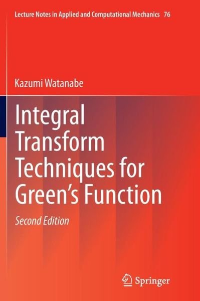 Cover for Kazumi Watanabe · Integral Transform Techniques for Green's Function - Lecture Notes in Applied and Computational Mechanics (Pocketbok) [Softcover reprint of the original 2nd ed. 2015 edition] (2016)