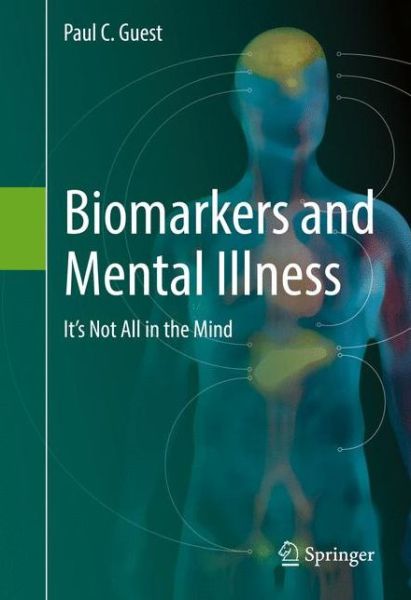 Paul C. Guest · Biomarkers and Mental Illness: It's Not All in the Mind (Hardcover Book) [1st ed. 2017 edition] (2016)